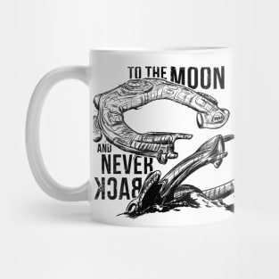 To the moon and never back... Mug